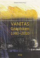 Vanitas: Graphiken 1980-2010