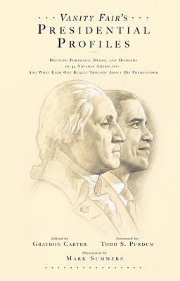Vanity Fair's Presidential Profiles: Defining Portraits, Deeds, and Misdeeds of 43 Notable Americans--And What Each One Really Thought about His Predecessor - Carter, Graydon, and Vanity Fair, and Bachrach, Judy, and Friend, David, and David, Kamp, and Todd, Purdum, and Windolf, Jim