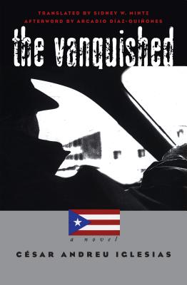 Vanquished - Andreu Iglesias, Csar, and Mintz, Sidney W (Translated by), and Daz Quiones, Arcadio (Foreword by)