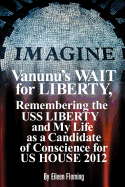 Vanunu's Wait for Liberty: Remembering the USS Liberty and My Life as a Candidate of Conscience for Us House 2012