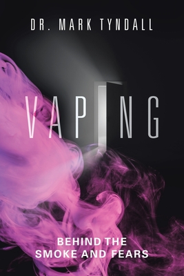 Vaping: Behind the Smoke and Fears - Tyndall, Mark, Dr.