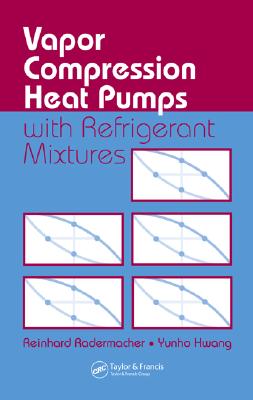 Vapor Compression Heat Pumps with Refrigerant Mixtures - Radermacher, Reinhard, and Hwang, Yunho
