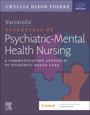Varcarolis' Essentials of Psychiatric Mental Health Nursing: A Communication Approach to Evidence-Based Care - Fosbre, Chyllia D, Msn, RN