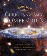 Vargic's Curious Cosmic Compendium: Space, the universe and everything within it