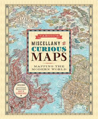 Vargic's Miscellany of Curious Maps: Mapping the Modern World - Vargic, Martin