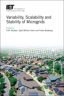 Variability, Scalability and Stability of Microgrids - Muyeen, S.M. (Editor), and Islam, Syed Mofizul (Editor), and Blaabjerg, Frede (Editor)