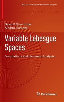 Variable Lebesgue Spaces: Foundations and Harmonic Analysis - Cruz-Uribe, David V., and Fiorenza, Alberto