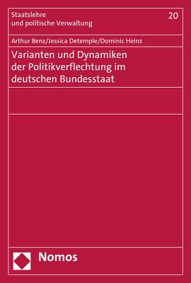 Varianten Und Dynamiken Der Politikverflechtung Im Deutschen Bundesstaat - Benz, Arthur, and DeTemple, Jessica, and Heinz, Dominic