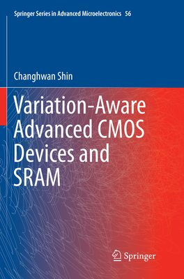 Variation-Aware Advanced CMOS Devices and Sram - Shin, Changhwan