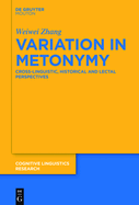Variation in Metonymy: Cross-Linguistic, Historical and Lectal Perspectives