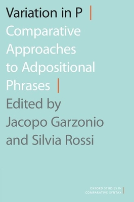 Variation in P: Comparative Approaches to Adpositional Phrases - Garzonio, Jacopo (Editor), and Rossi, Silvia (Editor)