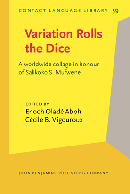 Variation Rolls the Dice: A Worldwide Collage in Honour of Salikoko S. Mufwene - Aboh, Enoch O (Editor), and Vigouroux, Ccile B (Editor)