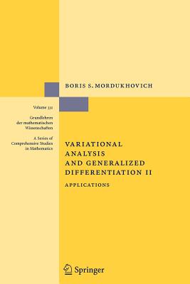 Variational Analysis and Generalized Differentiation II: Applications - Mordukhovich, Boris S