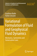 Variational Formulation of Fluid and Geophysical Fluid Dynamics: Mechanics, Symmetries and Conservation Laws