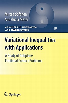 Variational Inequalities with Applications: A Study of Antiplane Frictional Contact Problems - Sofonea, Mircea, and Matei, Andaluzia