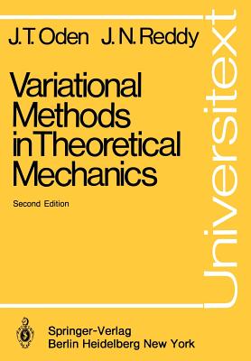Variational Methods in Theoretical Mechanics - Oden, J T, and Reddy, J N, Dr.