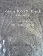 Variations and Finale on the Hymn Tune 'Iste Confessor' for Organ