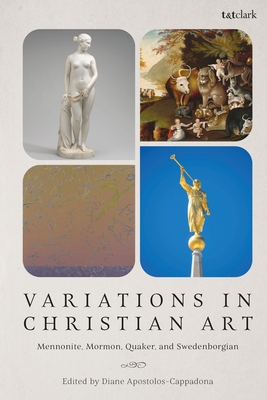 Variations in Christian Art: Mennonite, Mormon, Quaker, and Swedenborgian - Apostolos-Cappadona, Diane (Editor)