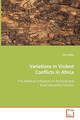 Variations in Violent Conflicts in Africa The Relative Influence of Political and Environmental Factors - Karbo, Tony