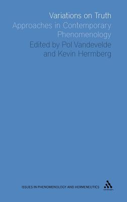 Variations on Truth: Approaches in Contemporary Phenomenology - Vandevelde, Pol, Professor (Editor), and Hermberg, Kevin (Editor)