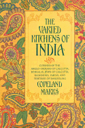 Varied Kitchens of India: Cuisines of the Anglo-Indians of Calcutta, Bengalis, Jews of Calcutta, Kashmiris, Parsis, and Tibetans of Darjeeling