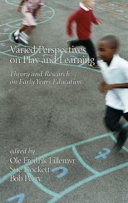 Varied Perspectives on Play and Learning: Theory and Research on Early Years Education - Lillemyr, Ole Fredrik (Editor), and Dockett, Sue (Editor), and Perry, Bob (Editor)