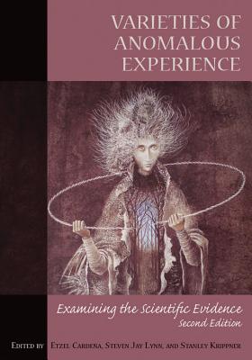 Varieties of Anomalous Experience: Examining the Scientific Evidence - Cardea, Etzel A, Dr. (Editor), and Lynn, Steven Jay, Dr. (Editor), and Krippner, Stanley C, Dr. (Editor)