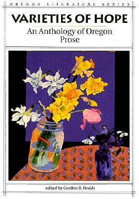 Varieties of Hope an Anthology of Oregon Prose - Dodds, Gordon