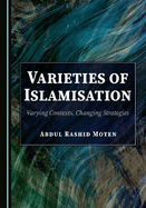 Varieties of Islamisation: Varying Contexts, Changing Strategies