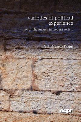 Varieties of Political Experience: Power Phenomena in Modern Society - Poggi, Gianfranco