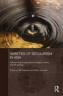 Varieties of Secularism in Asia: Anthropological Explorations of Religion, Politics and the Spiritual