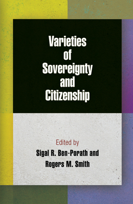 Varieties of Sovereignty and Citizenship - Ben-Porath, Sigal R (Editor), and Smith, Rogers M (Editor)