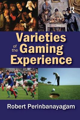Varieties of the Gaming Experience - Perinbanayagam, Robert (Editor)