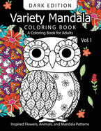 Variety Mandala Book Coloring Dark Edition Vol.1: A Coloring book for adults: Inspired Flowers, Animals and Mandala pattern