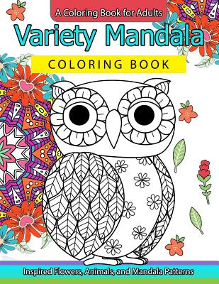 Variety Mandala Coloring Book Vol.1: A Coloring book for adults: Inspried Flowers, Animals and Mandala pattern - Mandala Coloring Book, and Barbara W Walker