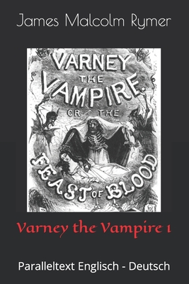 Varney the Vampire 1: Paralleltext Englisch - Deutsch - Prest, Thomas Peckett, and Smith, Brian (Translated by), and Rymer, James Malcolm