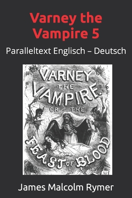 Varney the Vampire 5: Paralleltext Englisch - Deutsch - Prest, Thomas Peckett, and Smith, Brian (Translated by), and Rymer, James Malcolm