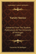 Varsity Stories: Gathered from the Student Publications at the University of Michigan (1900)