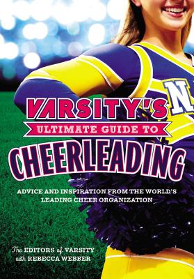 Varsity's Ultimate Guide to Cheerleading - The Editors of Varsity, and Webber, Rebecca