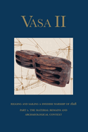 Vasa II - Rigging and Sailing a Swedish Warship of 1628: Part 1. The Material Remains and Archaeological Context