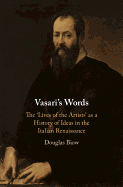 Vasari's Words: The 'Lives of the Artists' as a History of Ideas in the Italian Renaissance