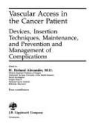 Vascular Access in the Cancer Patient: Devices, Insertion Techniques, Maintenance, and Prevention and Management - Alexander, H Richard