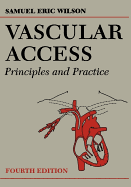 Vascular Access: Principles and Practice - Wilson, Samuel E