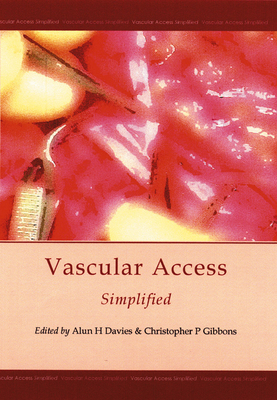 Vascular Access Simplified - Davies, Alun H, Dr. (Editor), and Gibbons, Christopher P, Dr. (Editor)