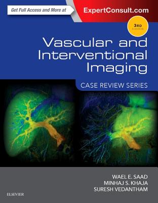 Vascular and Interventional Imaging: Case Review Series - Saad, Wael E, and Khaja, Minhaj, MD, MBA, and Vedantham, Suresh, MD