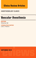 Vascular Anesthesia, an Issue of Anesthesiology Clinics: Volume 32-3