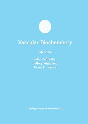 Vascular Biochemistry - Zahradka, Peter (Editor), and Wigle, Jeffrey (Editor), and Pierce, Grant N (Editor)