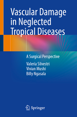 Vascular Damage in Neglected Tropical Diseases: A Surgical Perspective - Silvestri, Valeria, and Mushi, Vivian, and Ngasala, Billy