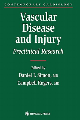 Vascular Disease and Injury: Preclinical Research - Simon, Daniel I. (Editor), and Rogers, Campbell (Editor)