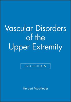 Vascular Disorders of the Upper Extremity - Machleder, Herbert (Editor)